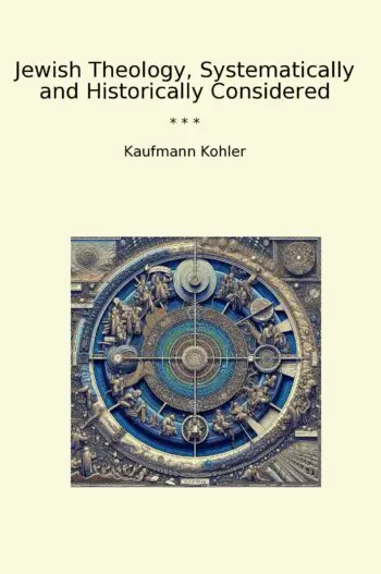 Jewish Theology, Systematically and Historically Considered