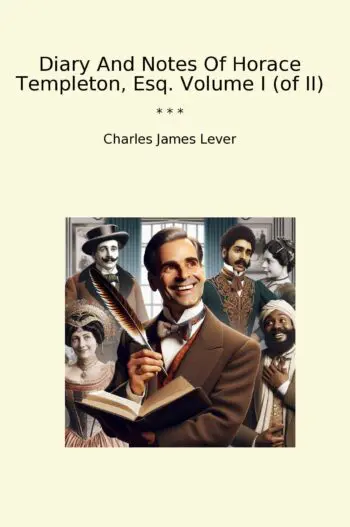 Diary And Notes Of Horace Templeton, Esq. Volume I (of II)