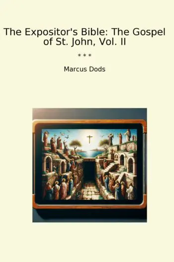 The Expositor's Bible: The Gospel of St. John, Vol. II