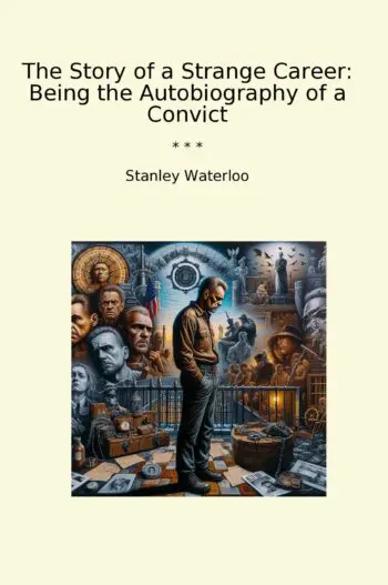 The Story of a Strange Career: Being the Autobiography of a Convict