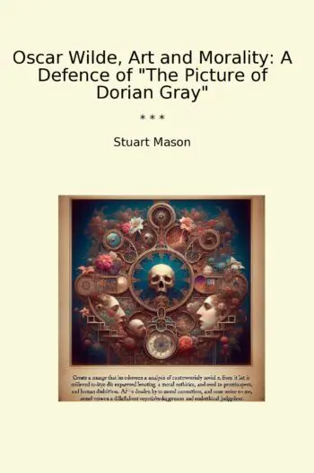 Oscar Wilde, Art and Morality: A Defence of "The Picture of Dorian Gray"