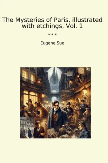 The Mysteries of Paris, illustrated with etchings, Vol. 1