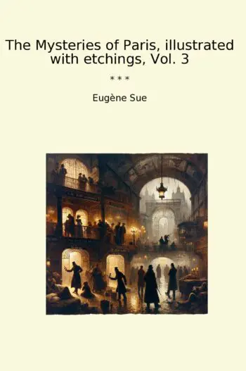 The Mysteries of Paris, illustrated with etchings, Vol. 3