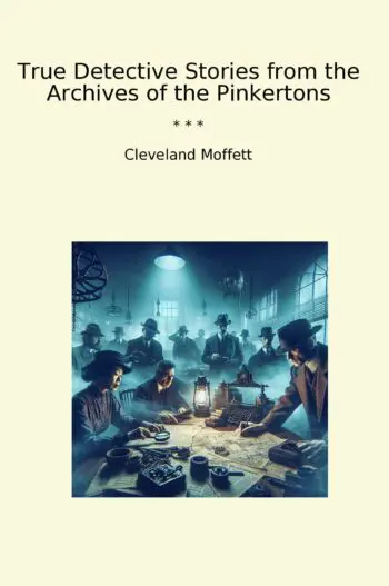 True Detective Stories from the Archives of the Pinkertons