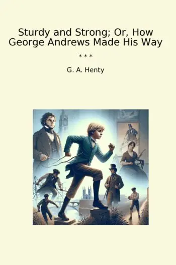 Sturdy and Strong; Or, How George Andrews Made His Way