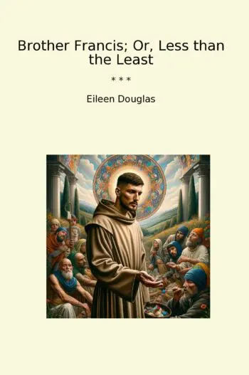 Brother Francis; Or, Less than the Least