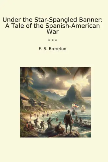 Under the Star-Spangled Banner: A Tale of the Spanish-American War