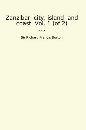 Zanzibar; city, island, and coast. Vol. 1 (of 2)