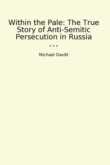 Within the Pale: The True Story of Anti-Semitic Persecution in Russia