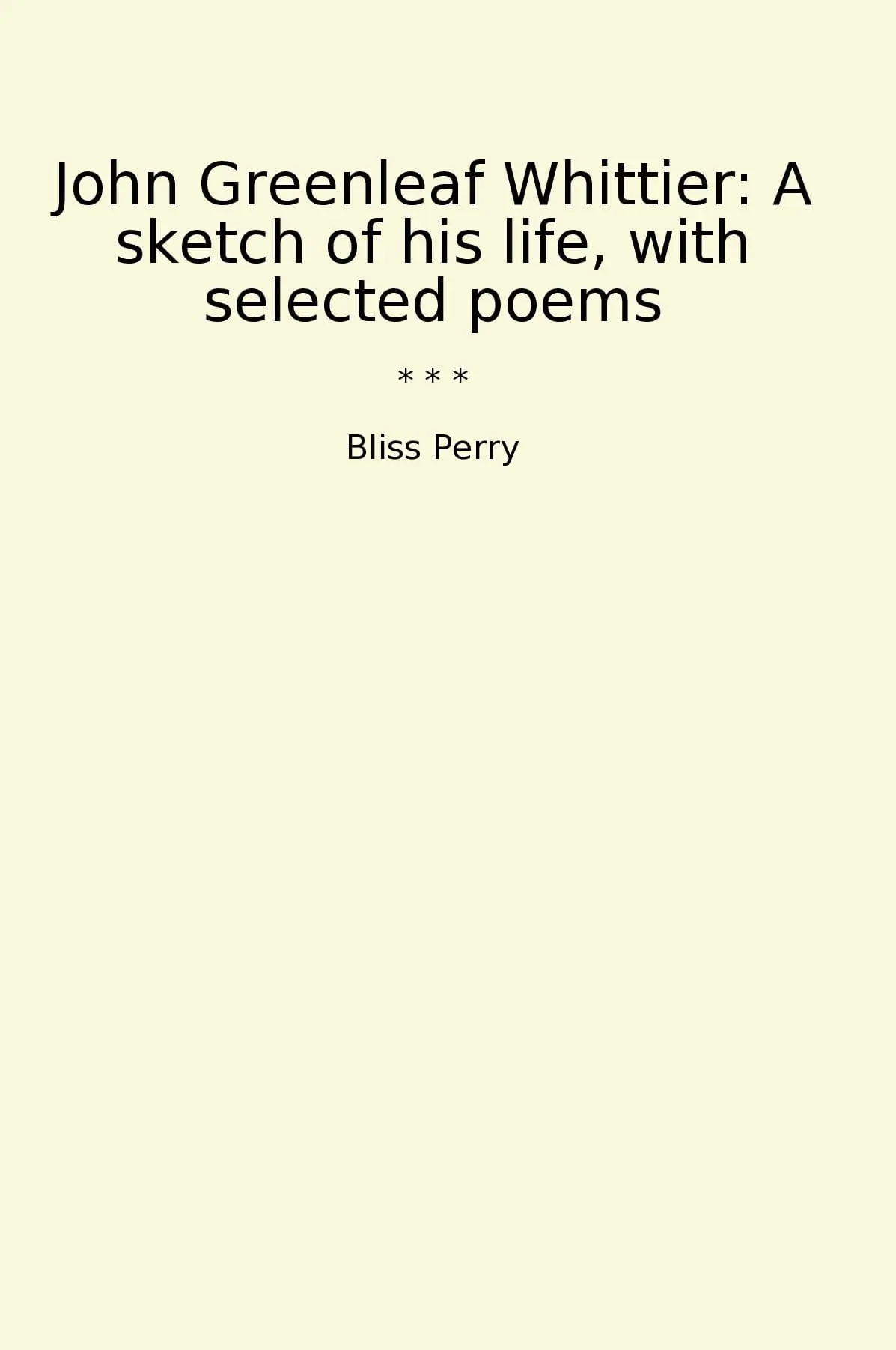 John Greenleaf Whittier: A sketch of his life, with selected poems