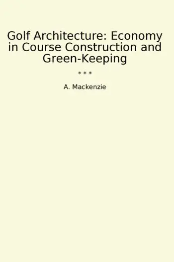 Golf Architecture: Economy in Course Construction and Green-Keeping