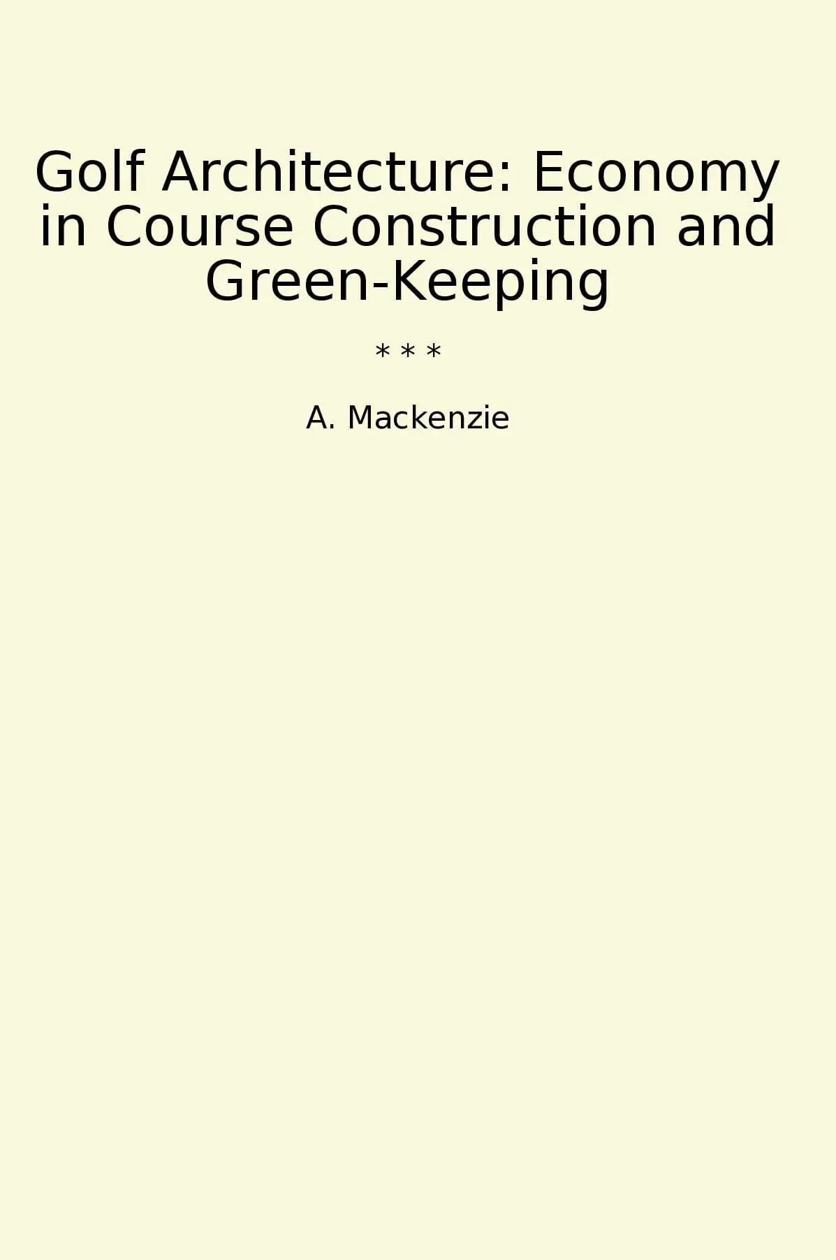 Golf Architecture: Economy in Course Construction and Green-Keeping