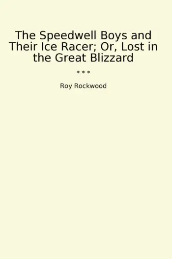 The Speedwell Boys and Their Ice Racer; Or, Lost in the Great Blizzard