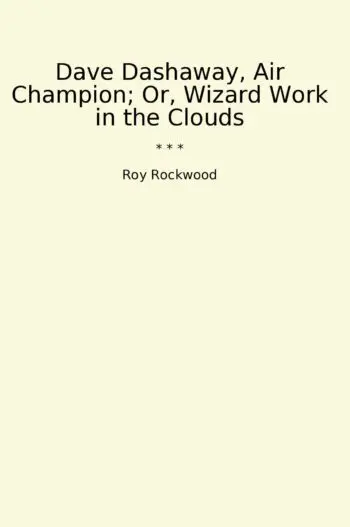 Dave Dashaway, Air Champion; Or, Wizard Work in the Clouds