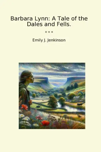 Barbara Lynn: A Tale of the Dales and Fells.