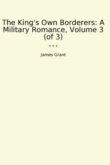 The King's Own Borderers: A Military Romance, Volume 3 (of 3)