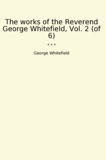The works of the Reverend George Whitefield, Vol. 2 (of 6)