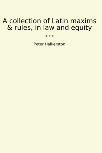 A collection of Latin maxims & rules, in law and equity