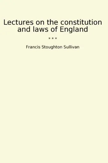 Lectures on the constitution and laws of England