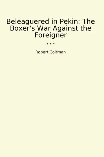 Beleaguered in Pekin: The Boxer's War Against the Foreigner