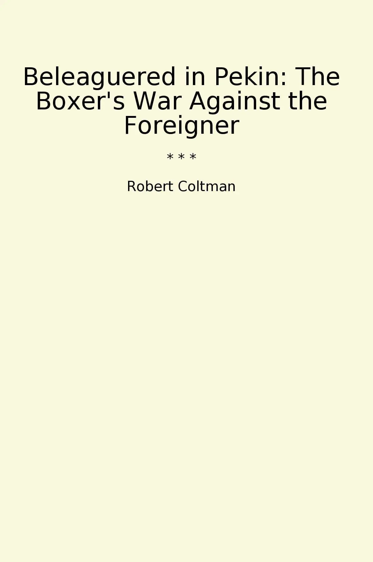Beleaguered in Pekin: The Boxer's War Against the Foreigner