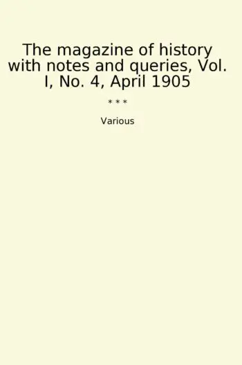 The magazine of history with notes and queries, Vol. I, No. 4, April 1905