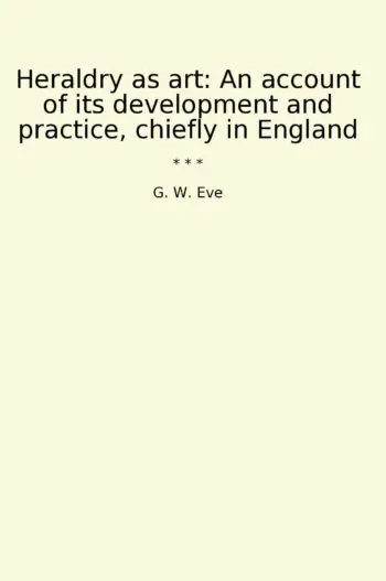 Heraldry as art: An account of its development and practice, chiefly in England