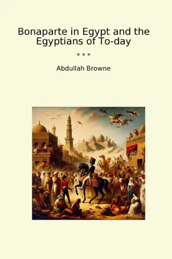 Bonaparte in Egypt and the Egyptians of To-day