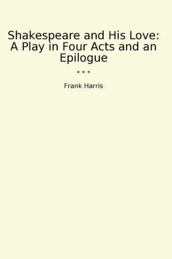 Shakespeare and His Love: A Play in Four Acts and an Epilogue