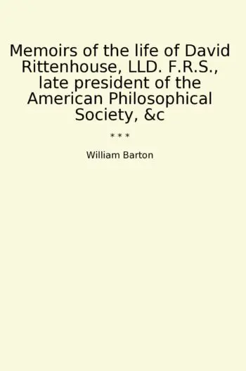 Memoirs of the life of David Rittenhouse, LLD. F.R.S., late president of the American Philosophical Society, &c