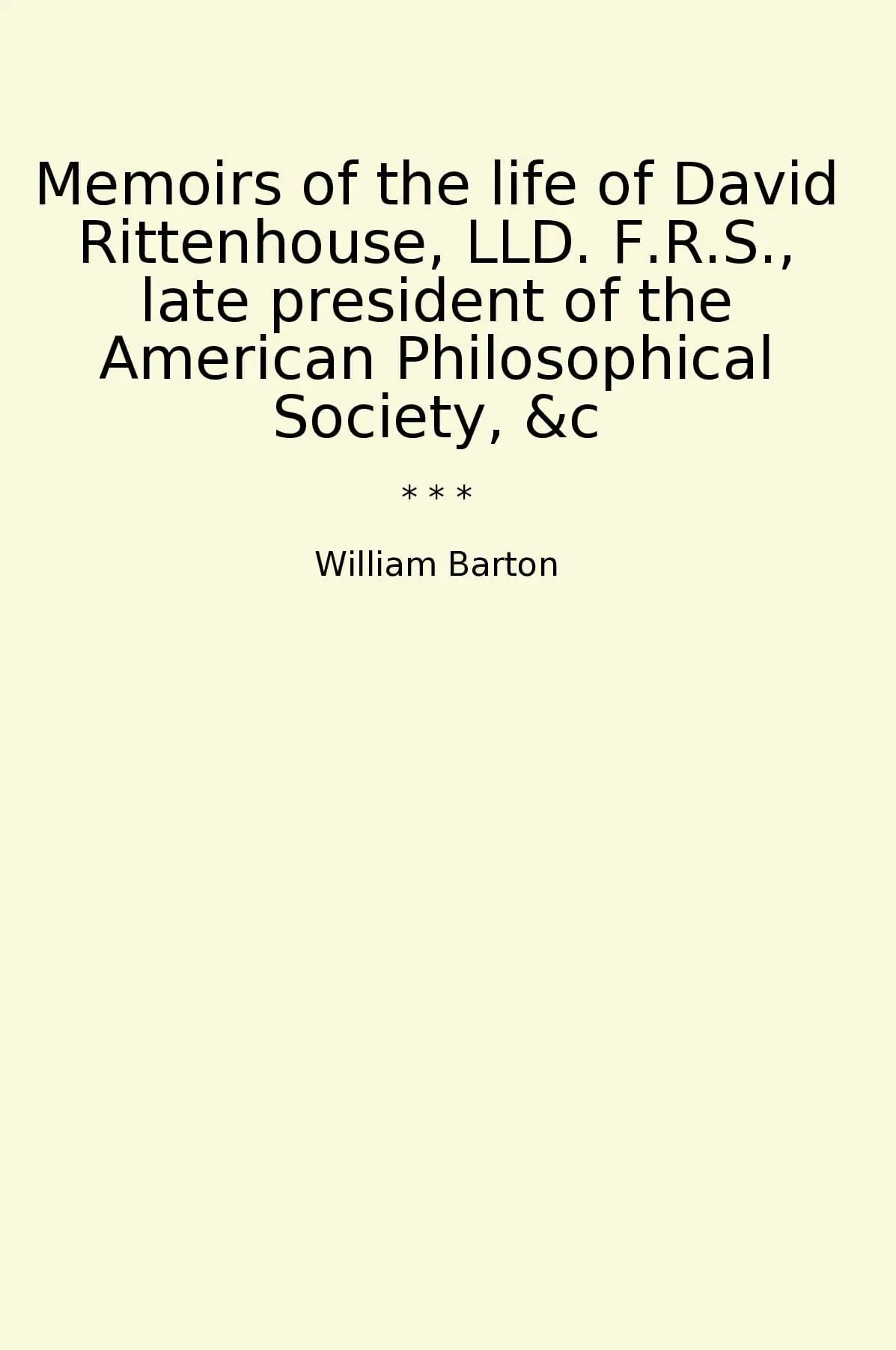 Memoirs of the life of David Rittenhouse, LLD. F.R.S., late president of the American Philosophical Society, &c