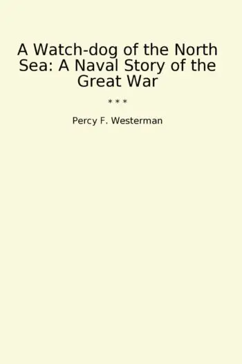 A Watch-dog of the North Sea: A Naval Story of the Great War