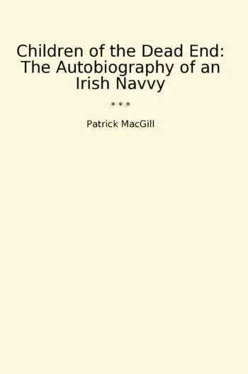 Children of the Dead End: The Autobiography of an Irish Navvy
