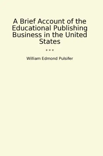 A Brief Account of the Educational Publishing Business in the United States