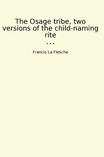 The Osage tribe, two versions of the child-naming rite