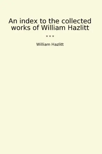 An index to the collected works of William Hazlitt