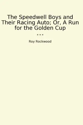 The Speedwell Boys and Their Racing Auto; Or, A Run for the Golden Cup