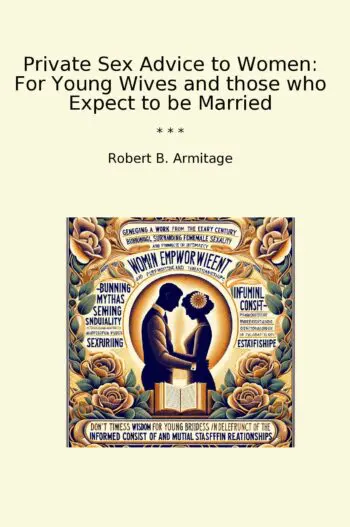 Private Sex Advice to Women: For Young Wives and those who Expect to be Married