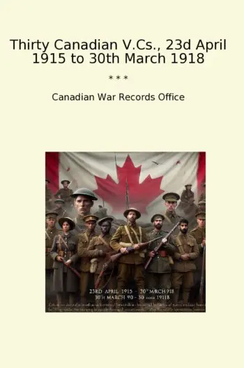 Thirty Canadian V.Cs., 23d April 1915 to 30th March 1918
