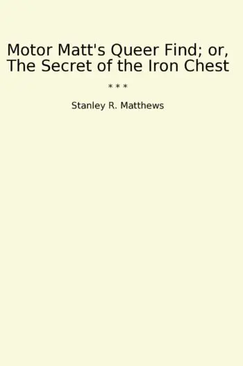 Motor Matt's Queer Find; or, The Secret of the Iron Chest
