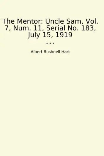 The Mentor: Uncle Sam, Vol. 7, Num. 11, Serial No. 183, July 15, 1919