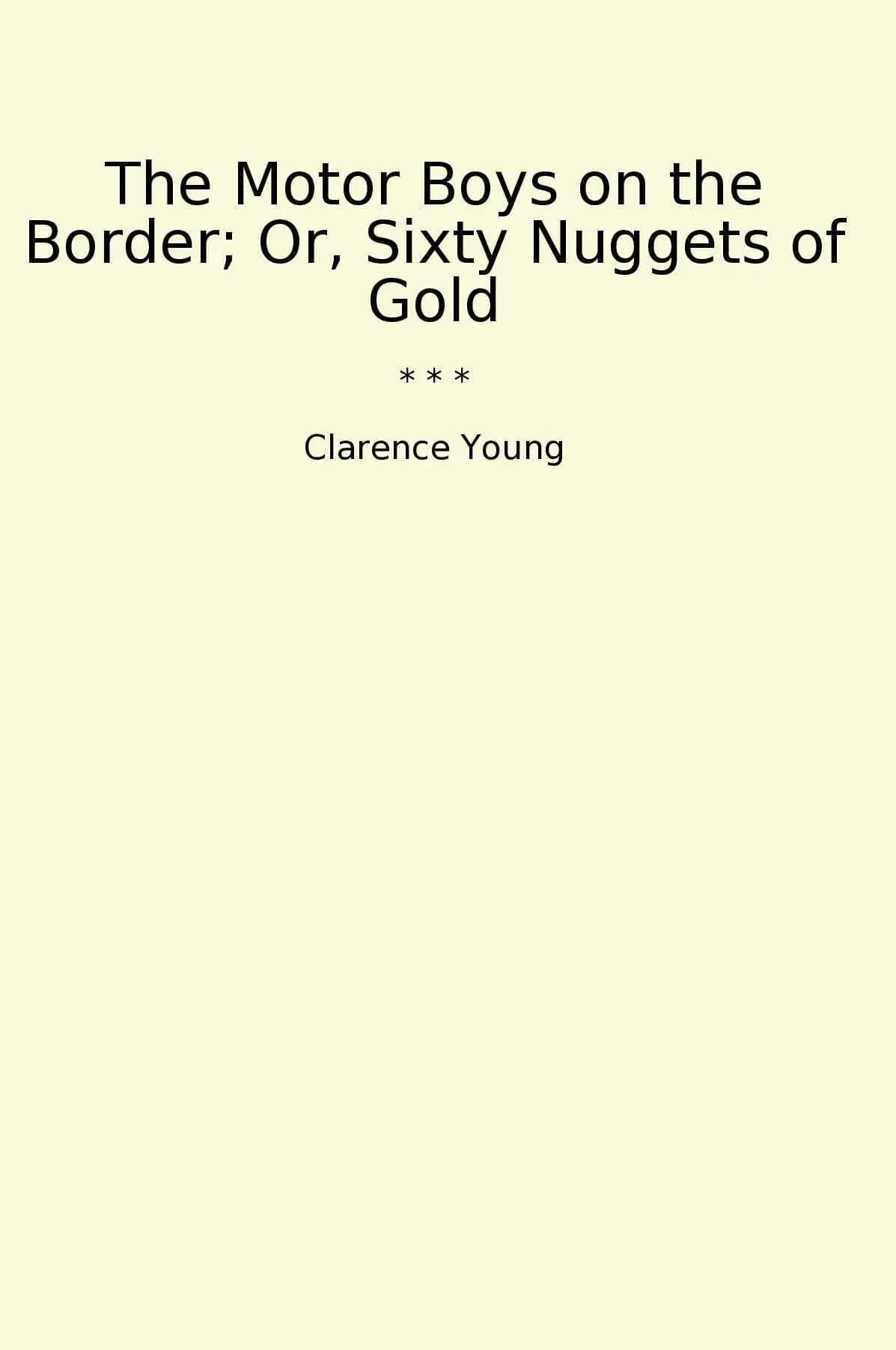 The Motor Boys on the Border; Or, Sixty Nuggets of Gold