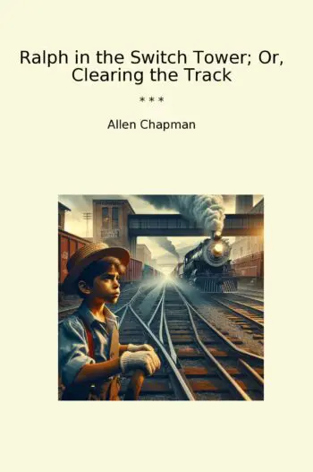 Ralph in the Switch Tower; Or, Clearing the Track