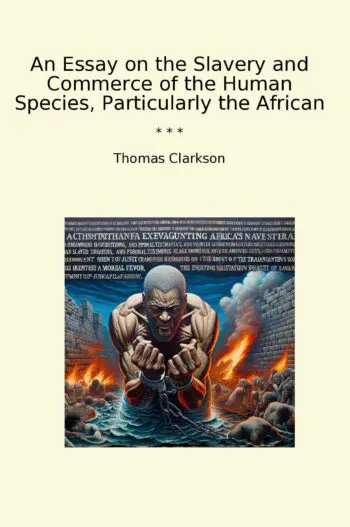 An Essay on the Slavery and Commerce of the Human Species, Particularly the African