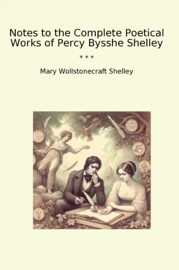 Notes to the Complete Poetical Works of Percy Bysshe Shelley