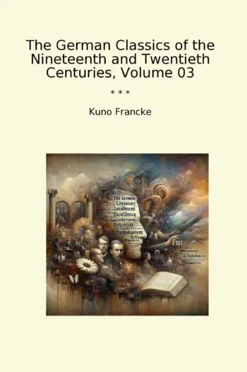 The German Classics of the Nineteenth and Twentieth Centuries, Volume 03