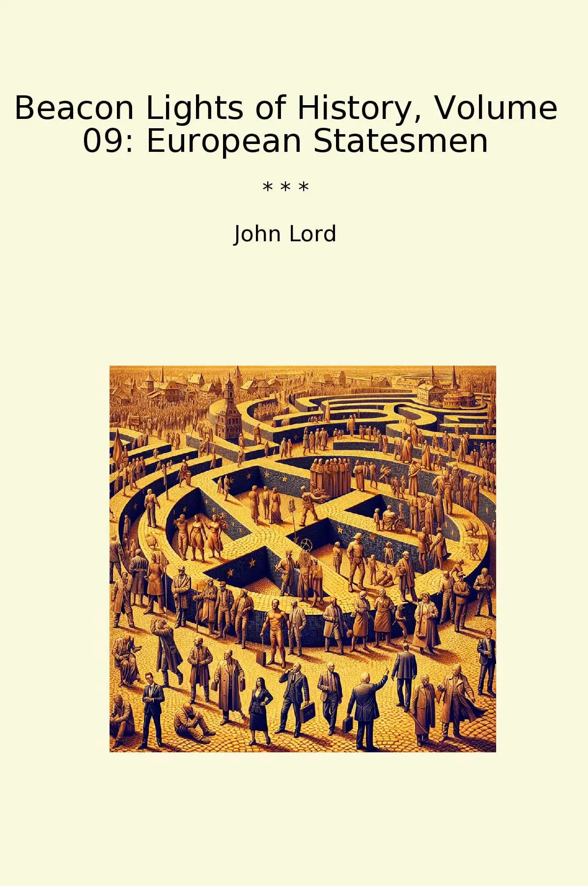 Beacon Lights of History, Volume 09: European Statesmen