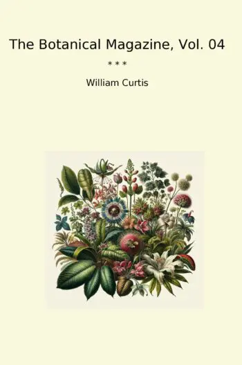 The Botanical Magazine, Vol. 04