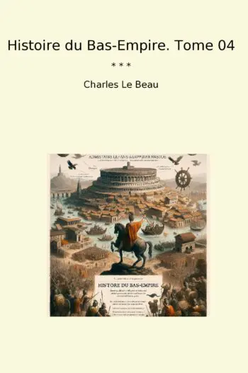 Histoire du Bas-Empire. Tome 04