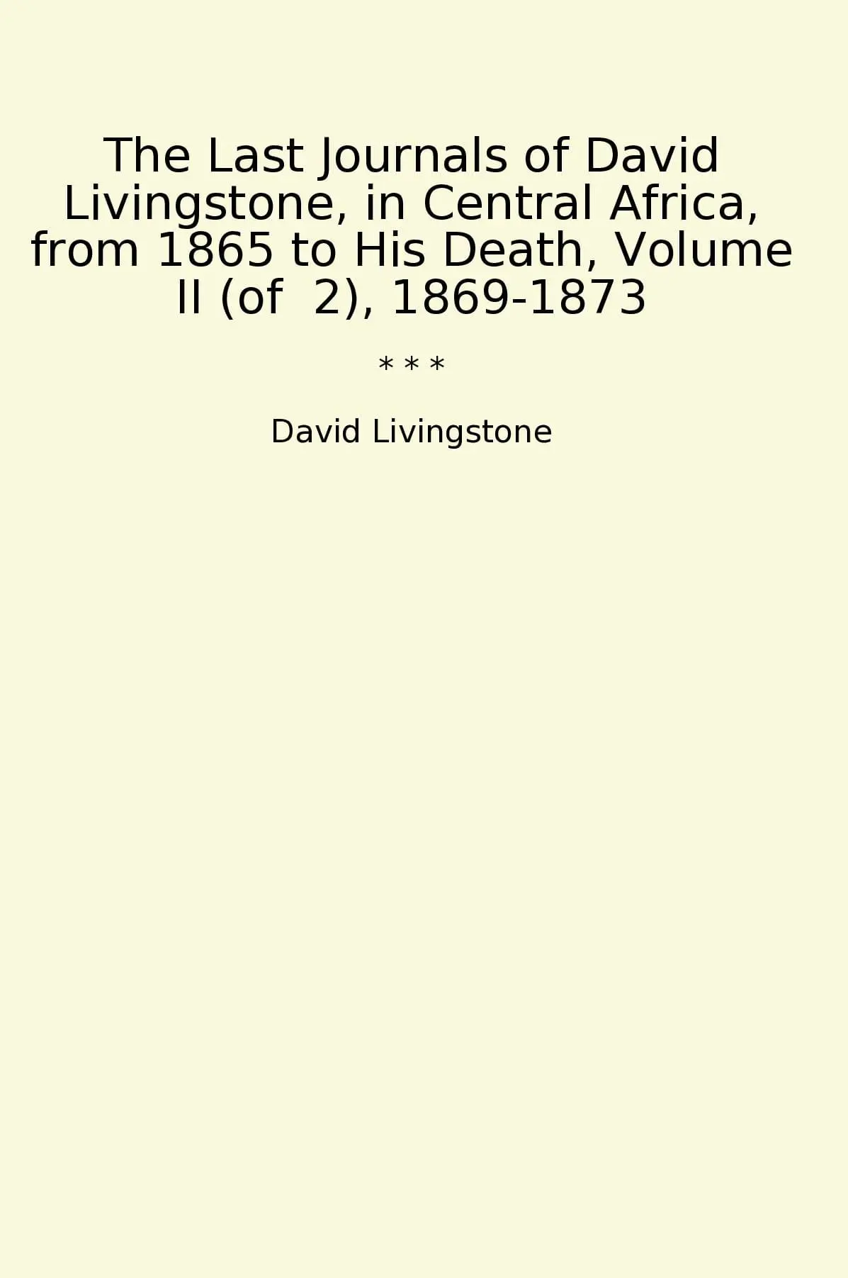 The Last Journals of David Livingstone, in Central Africa, from 1865 to His Death, Volume II (of 2), 1869-1873